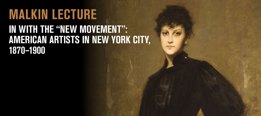 Malkin Lecture: In with the “New Movement”: American Artists in New York City, 1870-1900