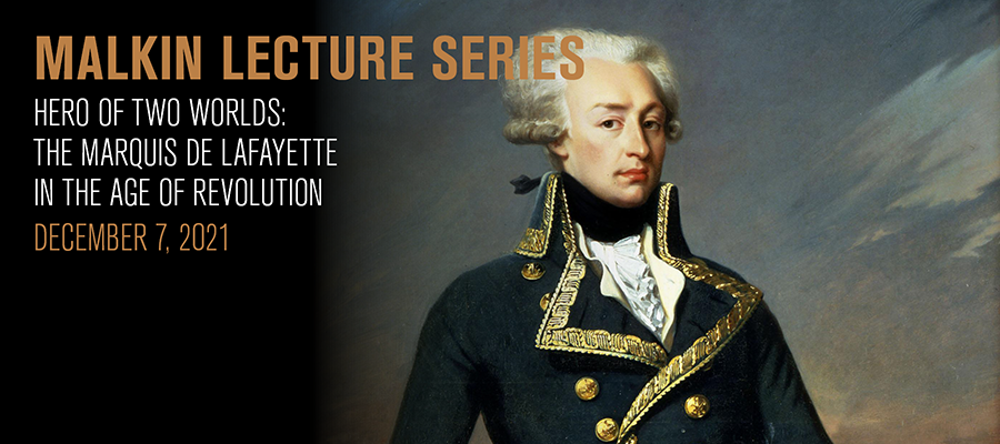 Malkin Lecture: Hero of Two Worlds: The Marquis  de Lafayette in the Age of Revolution