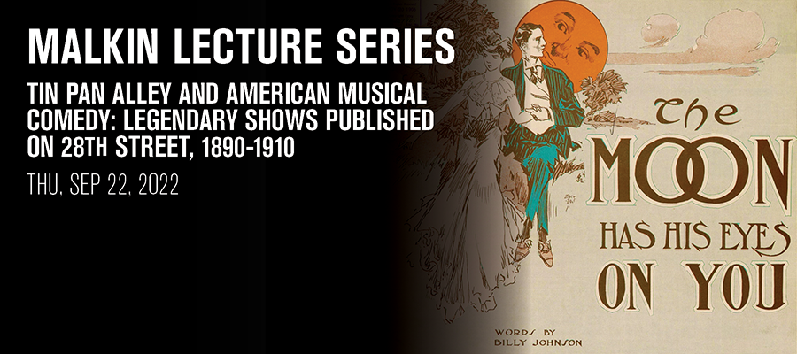 Malkin Lecture: Tin Pan Alley and American Musical Comedy : Program & Events