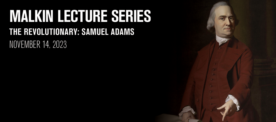 Malkin Lecture: The Revolutionary: Samuel Adams