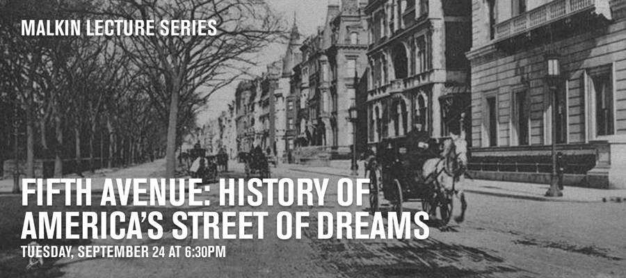 2024 Malkin Lecture: Fifth Avenue: History of America’s Street of Dreams